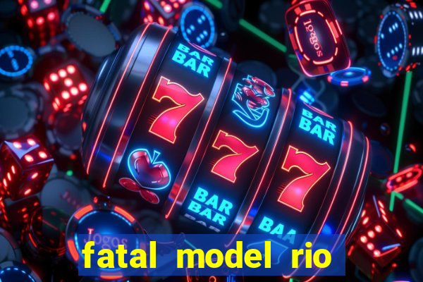 fatal model rio claro sp